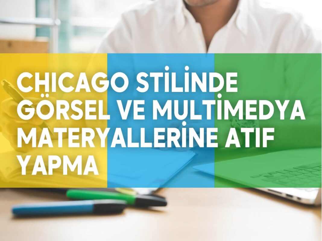 chicago stilinde görsel ve multimedya materyallerine atıf nasıl yapılır